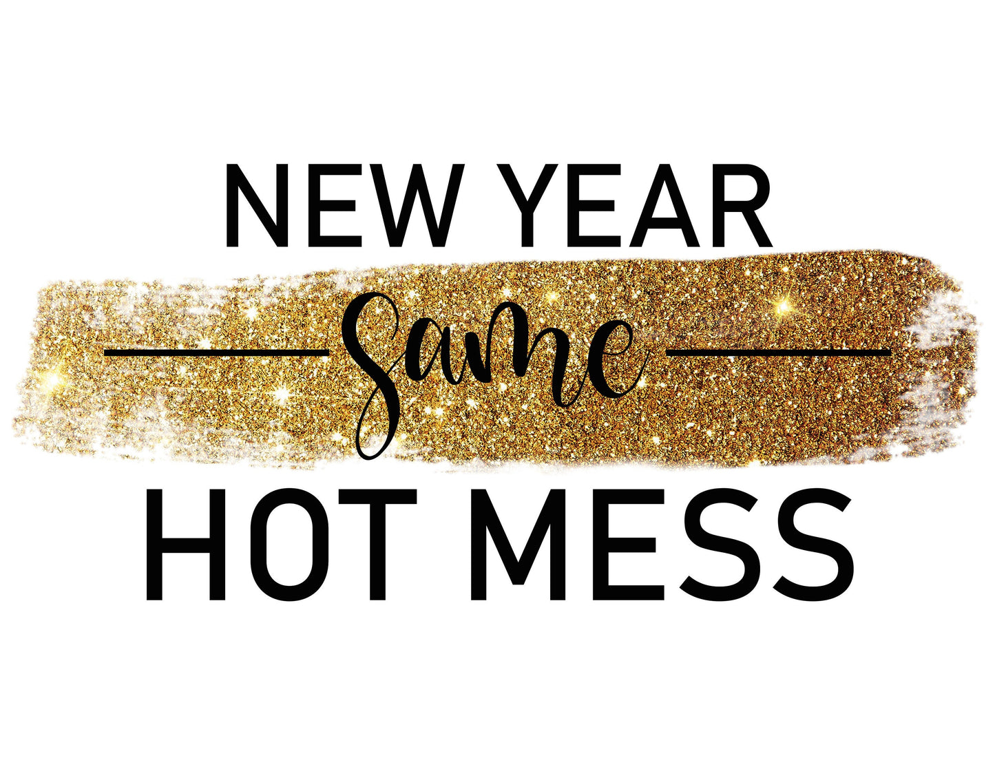 New Year, Same Hot Mess Digital Upload | Sublimation Digital Upload | PNG and JPEG upload ONLY