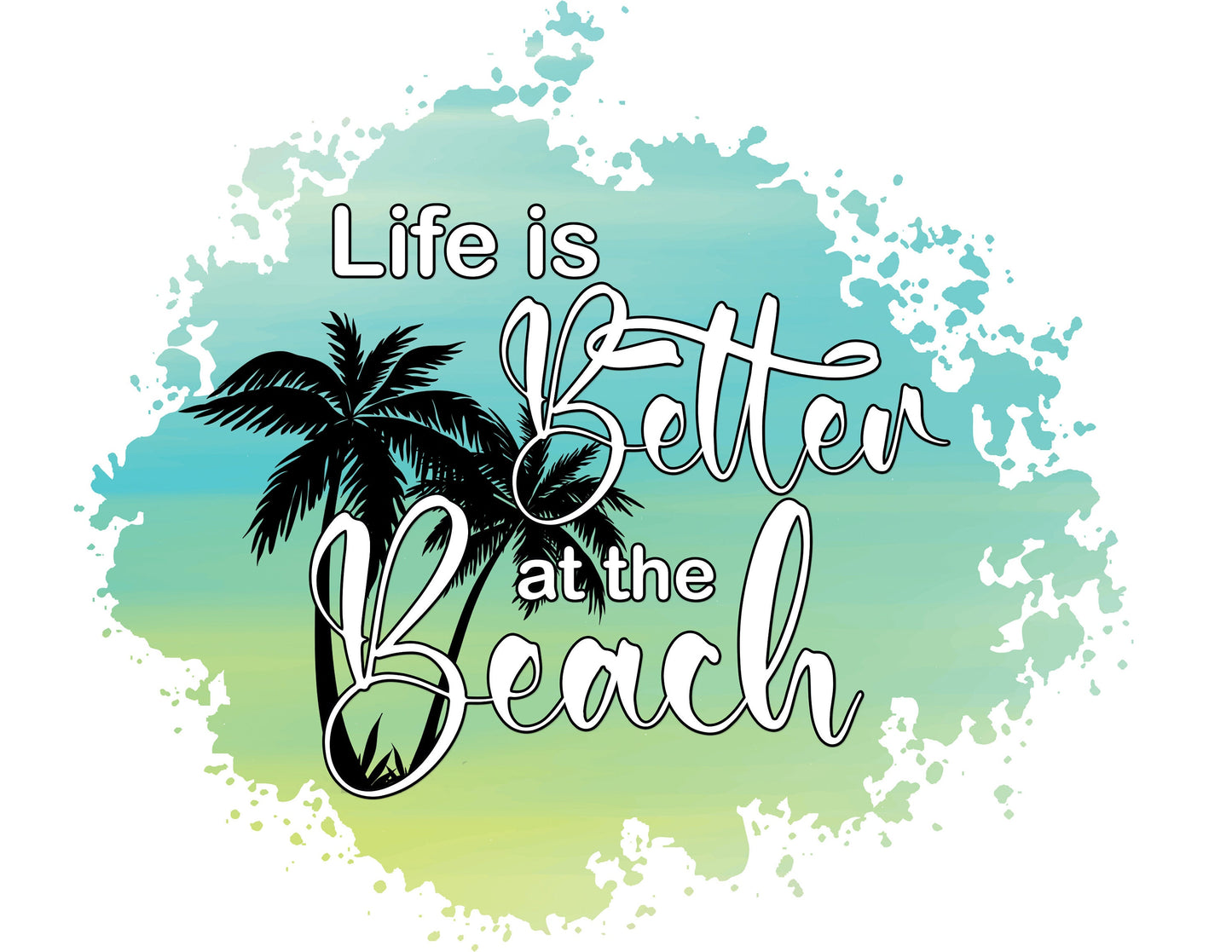 Life is better at the beach sublimation png upload | PNG and JPEG digital download only