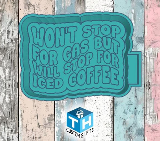Won't Stop for Gas but Will Stop for Iced Coffee Freshie Mold | FRESHIE MOLD ONLY