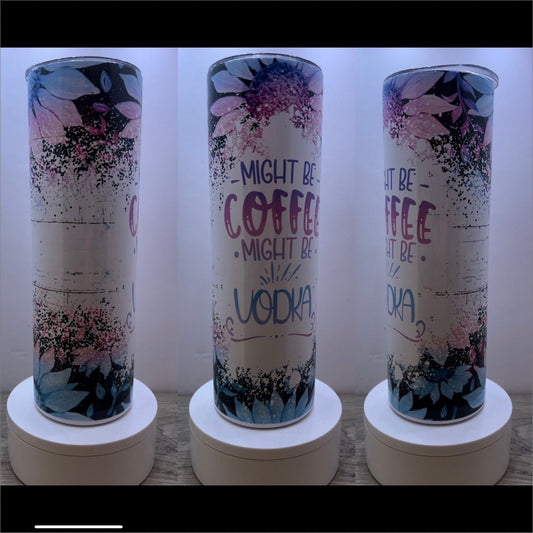 20oz or 30oz Might Be Coffee Might Be Vodka Sublimation Tumbler